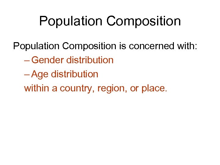 Population Composition is concerned with: – Gender distribution – Age distribution within a country,