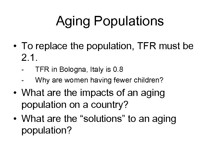 Aging Populations • To replace the population, TFR must be 2. 1. - TFR