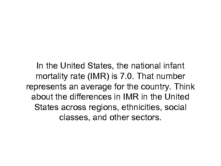 In the United States, the national infant mortality rate (IMR) is 7. 0. That