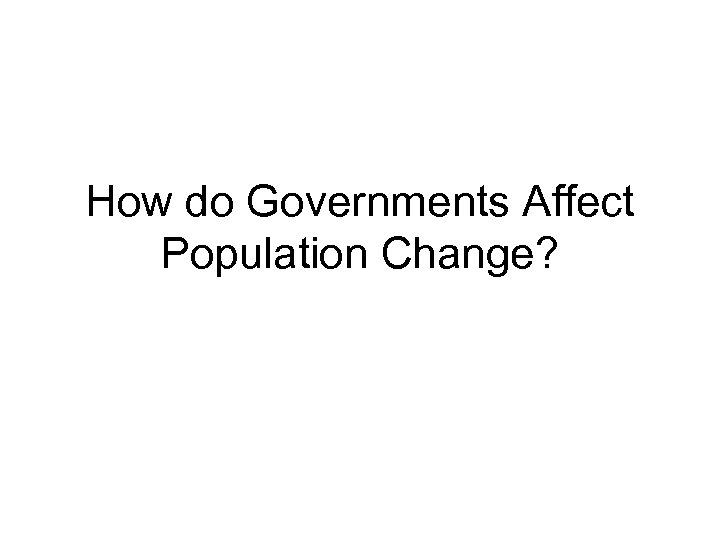 How do Governments Affect Population Change? 