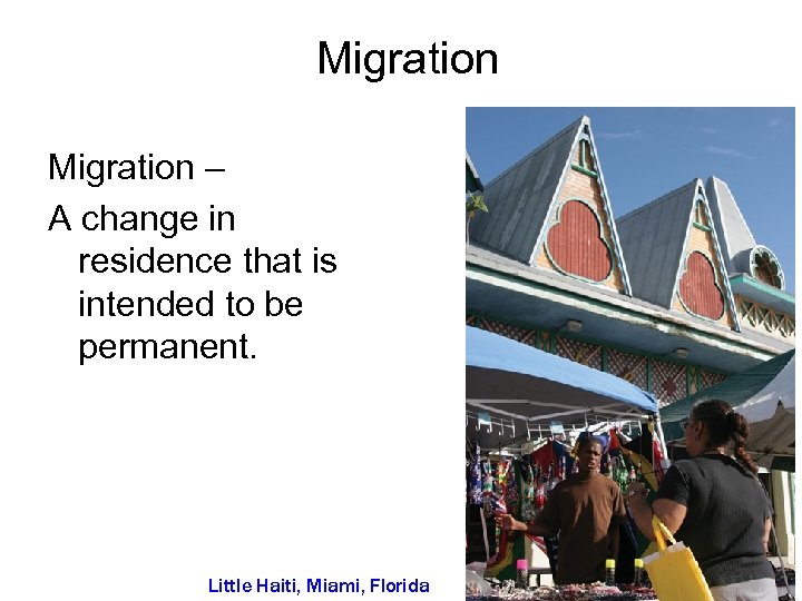 Migration – A change in residence that is intended to be permanent. Little Haiti,