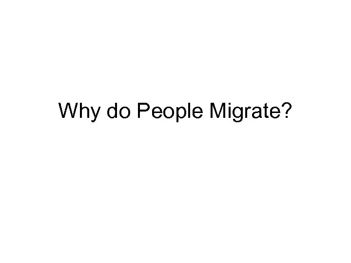 Why do People Migrate? 