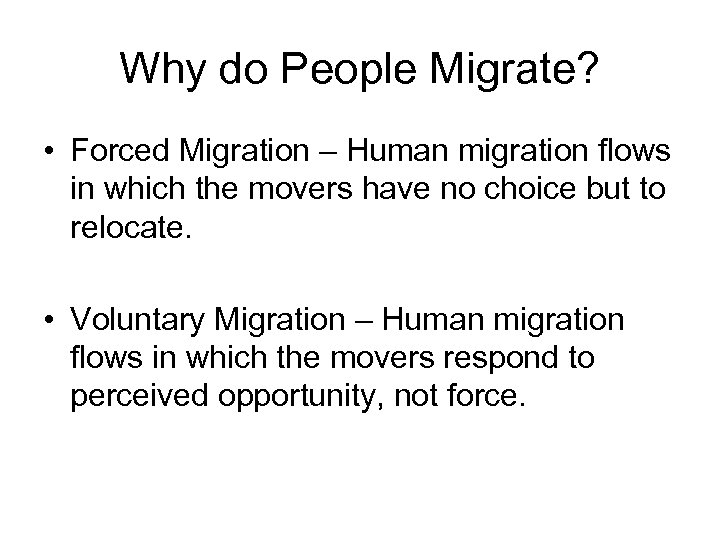 Why do People Migrate? • Forced Migration – Human migration flows in which the