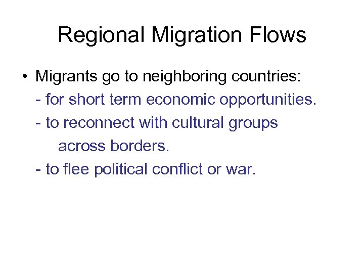 Regional Migration Flows • Migrants go to neighboring countries: - for short term economic