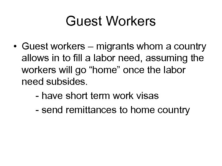 Guest Workers • Guest workers – migrants whom a country allows in to fill