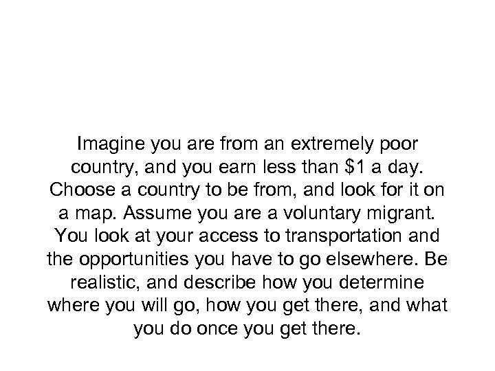 Imagine you are from an extremely poor country, and you earn less than $1