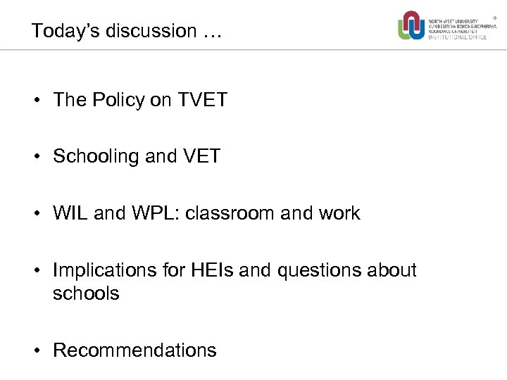 Today’s discussion … • The Policy on TVET • Schooling and VET • WIL