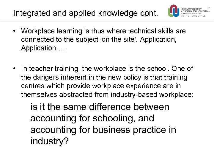 Integrated and applied knowledge cont. • Workplace learning is thus where technical skills are