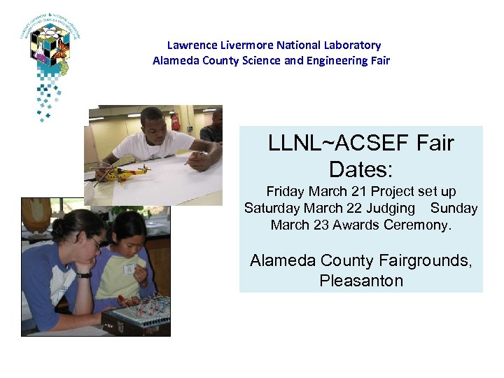 Lawrence Livermore National Laboratory Alameda County Science and Engineering Fair LLNL~ACSEF Fair Dates: Friday