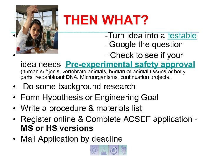 THEN WHAT? • -Turn idea into a testable question - Google the question •