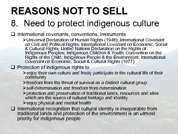 REASONS NOT TO SELL 8. Need to protect indigenous culture International covenants, conventions, instruments