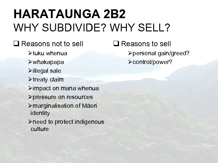 HARATAUNGA 2 B 2 WHY SUBDIVIDE? WHY SELL? Reasons not to sell tuku whenua