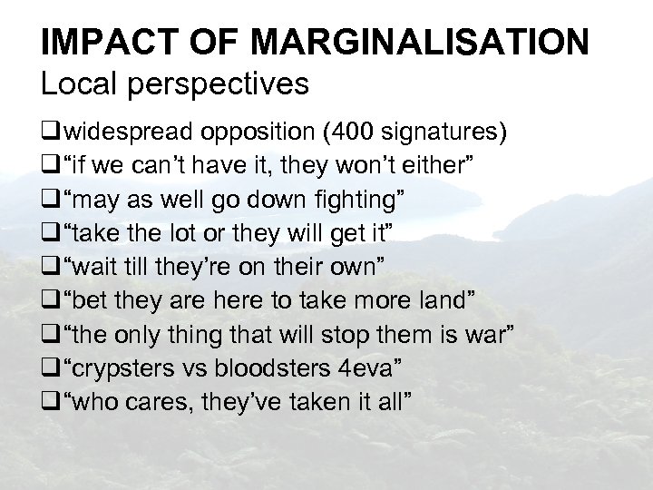 IMPACT OF MARGINALISATION Local perspectives widespread opposition (400 signatures) “if we can’t have it,