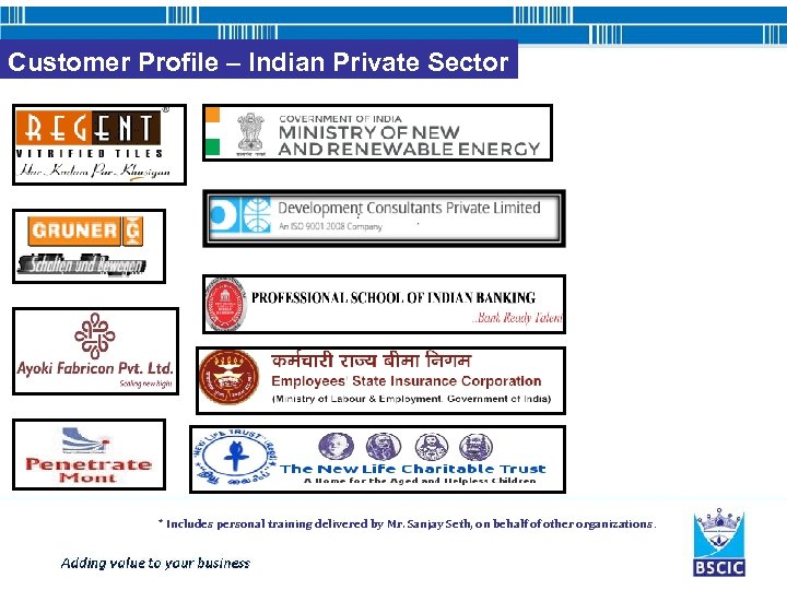 Customer Profile – Indian Private Sector * Includes personal training delivered by Mr. Sanjay