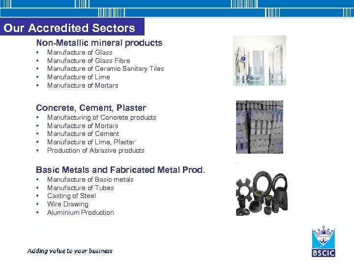 Our Accredited Sectors Non-Metallic mineral products • • • Manufacture of Glass Fibre Manufacture