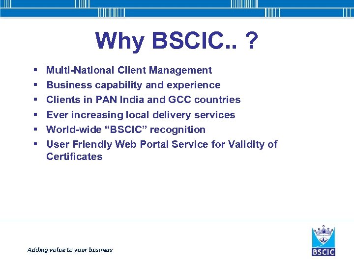 Why BSCIC. . ? § § § Multi-National Client Management Business capability and experience