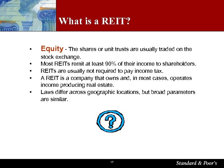 What is a REIT? • • • Equity - The shares or unit trusts