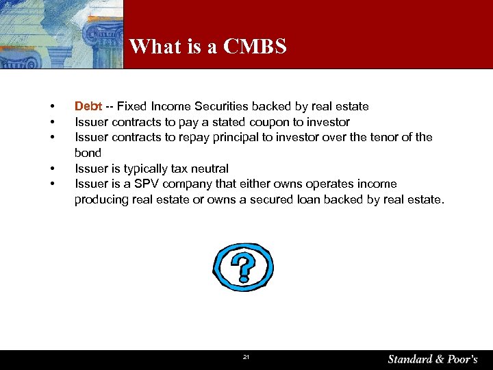 What is a CMBS • • • Debt -- Fixed Income Securities backed by