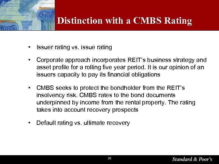 Distinction with a CMBS Rating • Issuer rating vs. issue rating • Corporate approach