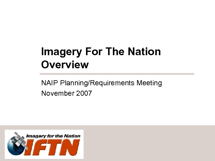 Imagery For The Nation Overview NAIP Planning/Requirements Meeting November 2007 