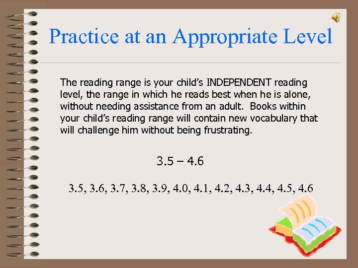 Practice at an Appropriate Level The reading range is your child’s INDEPENDENT reading level,