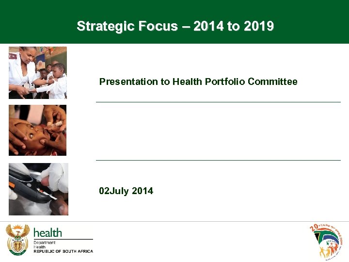 Strategic Focus – 2014 to 2019 Presentation to Health Portfolio Committee 02 July 2014