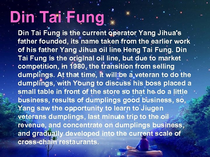 Din Tai Fung is the current operator Yang Jihua's father founded, its name taken