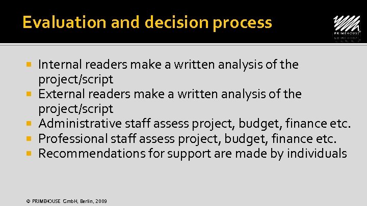 Evaluation and decision process Internal readers make a written analysis of the project/script External