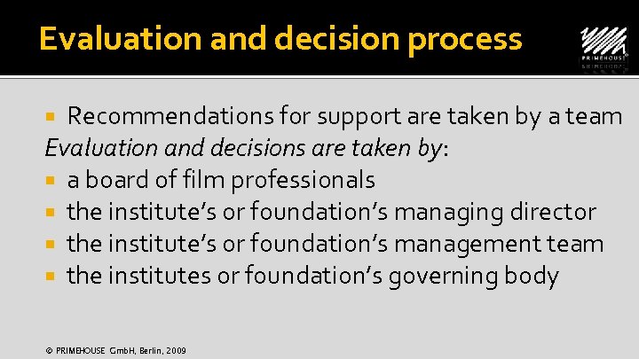Evaluation and decision process Recommendations for support are taken by a team Evaluation and
