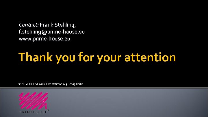 Contact: Frank Stehling, f. stehling@prime-house. eu www. prime-house. eu Thank you for your attention