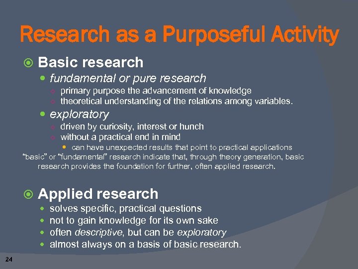 Research as a Purposeful Activity Basic research fundamental or pure research ○ primary purpose