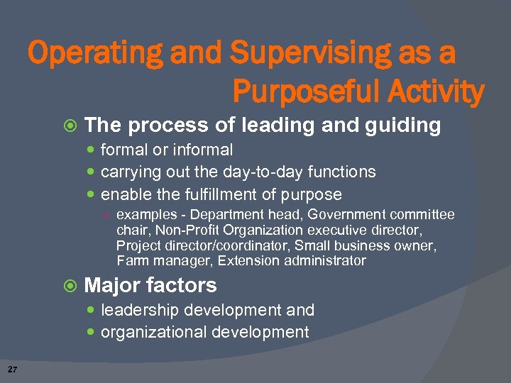 Operating and Supervising as a Purposeful Activity The process of leading and guiding formal