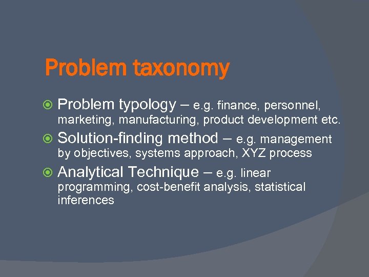 Problem taxonomy Problem typology – e. g. finance, personnel, marketing, manufacturing, product development etc.