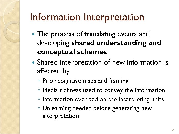 Information Interpretation The process of translating events and developing shared understanding and conceptual schemes