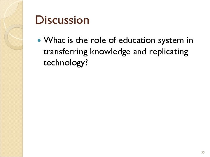 Discussion What is the role of education system in transferring knowledge and replicating technology?