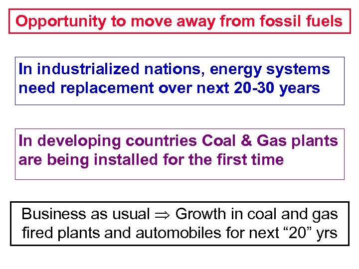 Opportunity to move away from fossil fuels In industrialized nations, energy systems need replacement