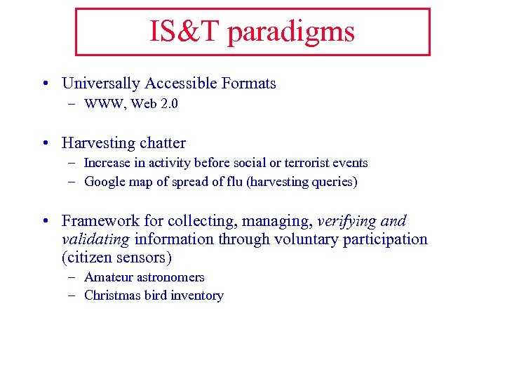 IS&T paradigms • Universally Accessible Formats – WWW, Web 2. 0 • Harvesting chatter