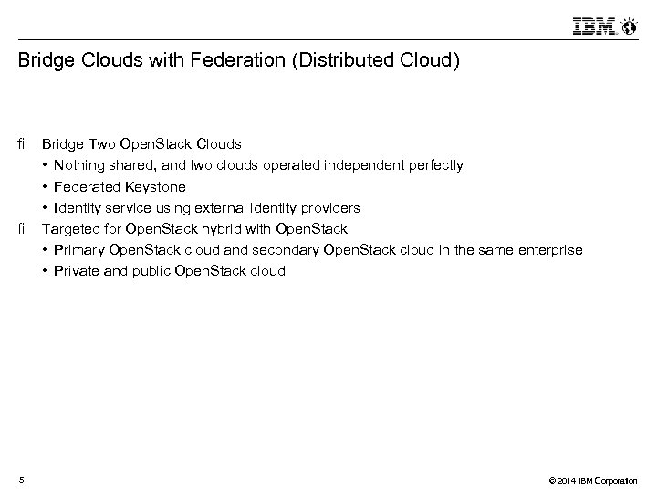 Bridge Clouds with Federation (Distributed Cloud) 5 Bridge Two Open. Stack Clouds • Nothing