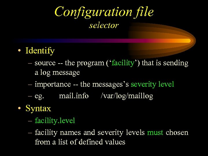 Configuration file selector • Identify – source -- the program (‘facility’) that is sending