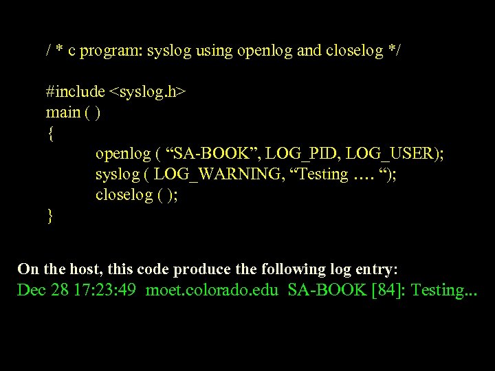 / * c program: syslog using openlog and closelog */ #include <syslog. h> main