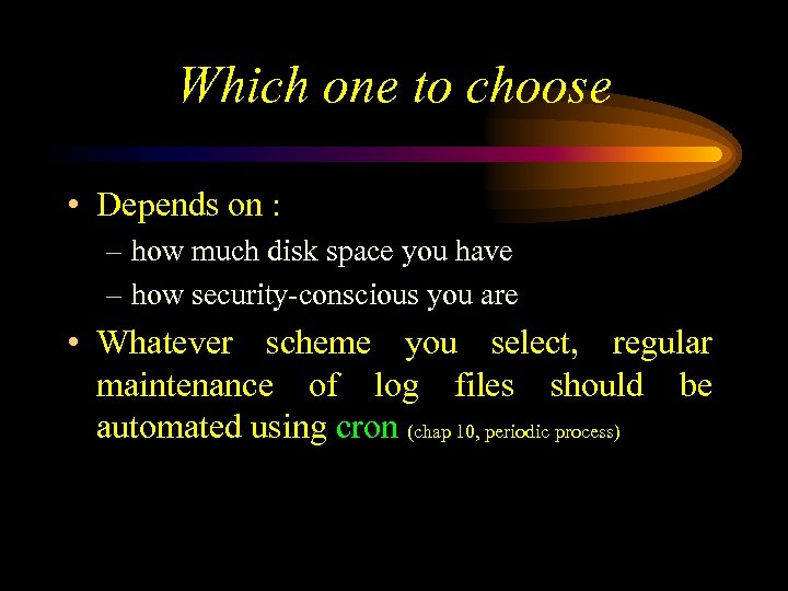 Which one to choose • Depends on : – how much disk space you