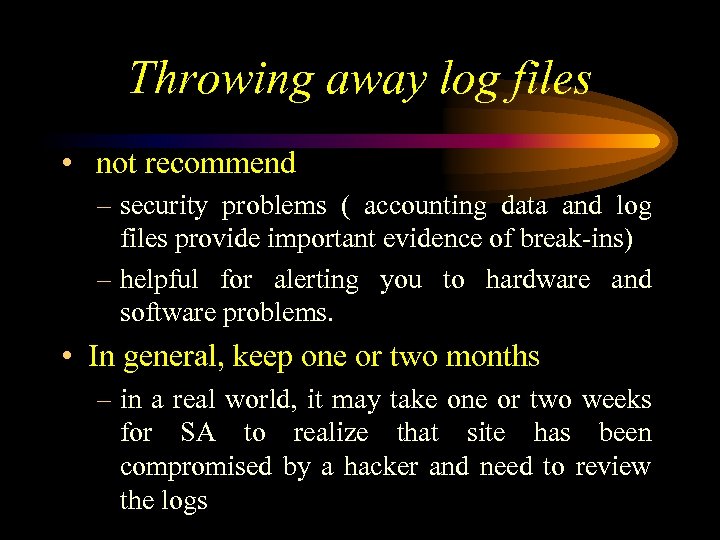 Throwing away log files • not recommend – security problems ( accounting data and