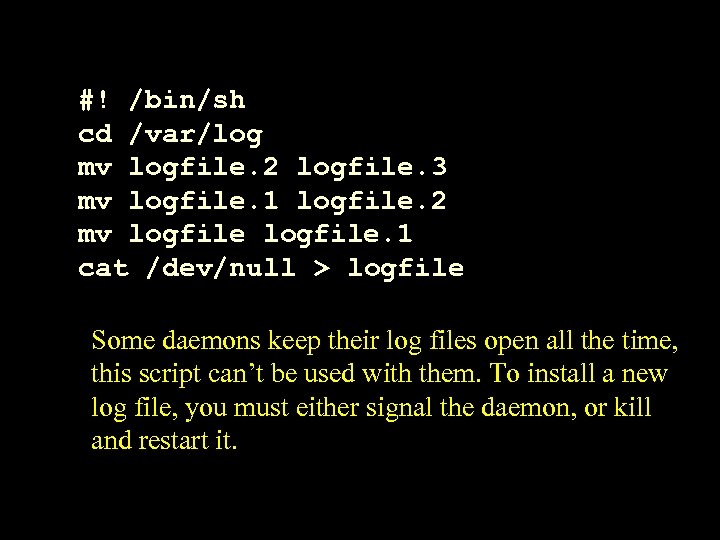 #! /bin/sh cd /var/log mv logfile. 2 logfile. 3 mv logfile. 1 logfile. 2