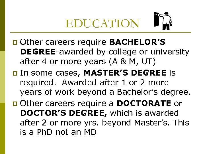 EDUCATION Other careers require BACHELOR’S DEGREE-awarded by college or university after 4 or more