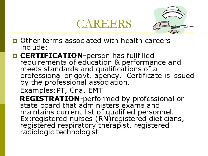 CAREERS p p Other terms associated with health careers include: CERTIFICATION-person has fullfilled requirements