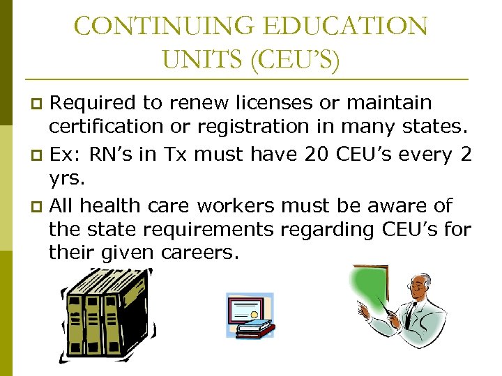 CONTINUING EDUCATION UNITS (CEU’S) Required to renew licenses or maintain certification or registration in