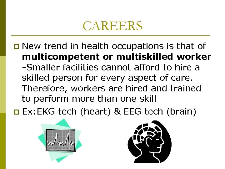 CAREERS New trend in health occupations is that of multicompetent or multiskilled worker -Smaller