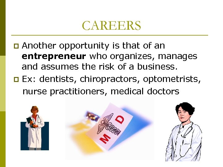 CAREERS Another opportunity is that of an entrepreneur who organizes, manages and assumes the