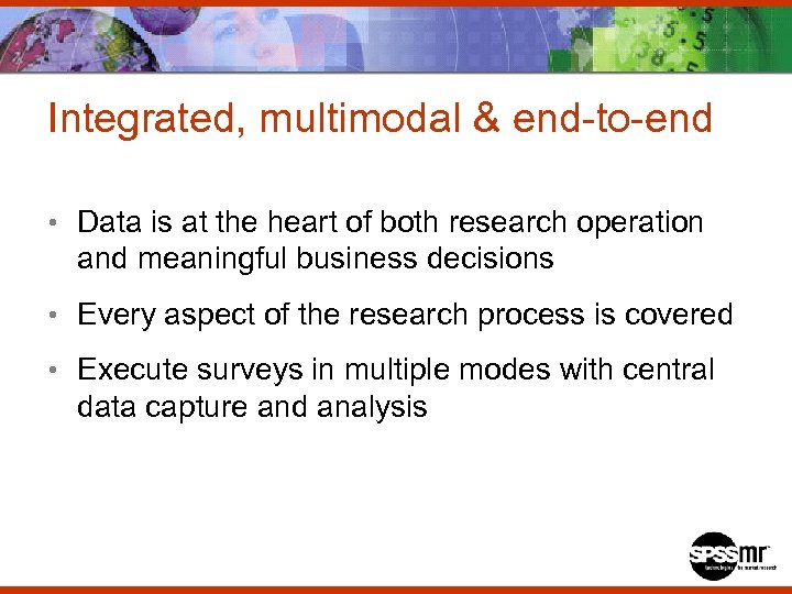 Integrated, multimodal & end-to-end • Data is at the heart of both research operation