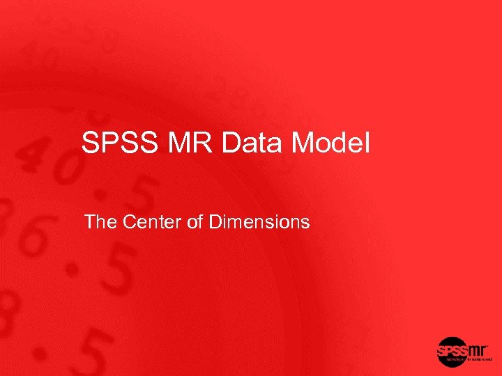 SPSS MR Data Model The Center of Dimensions 